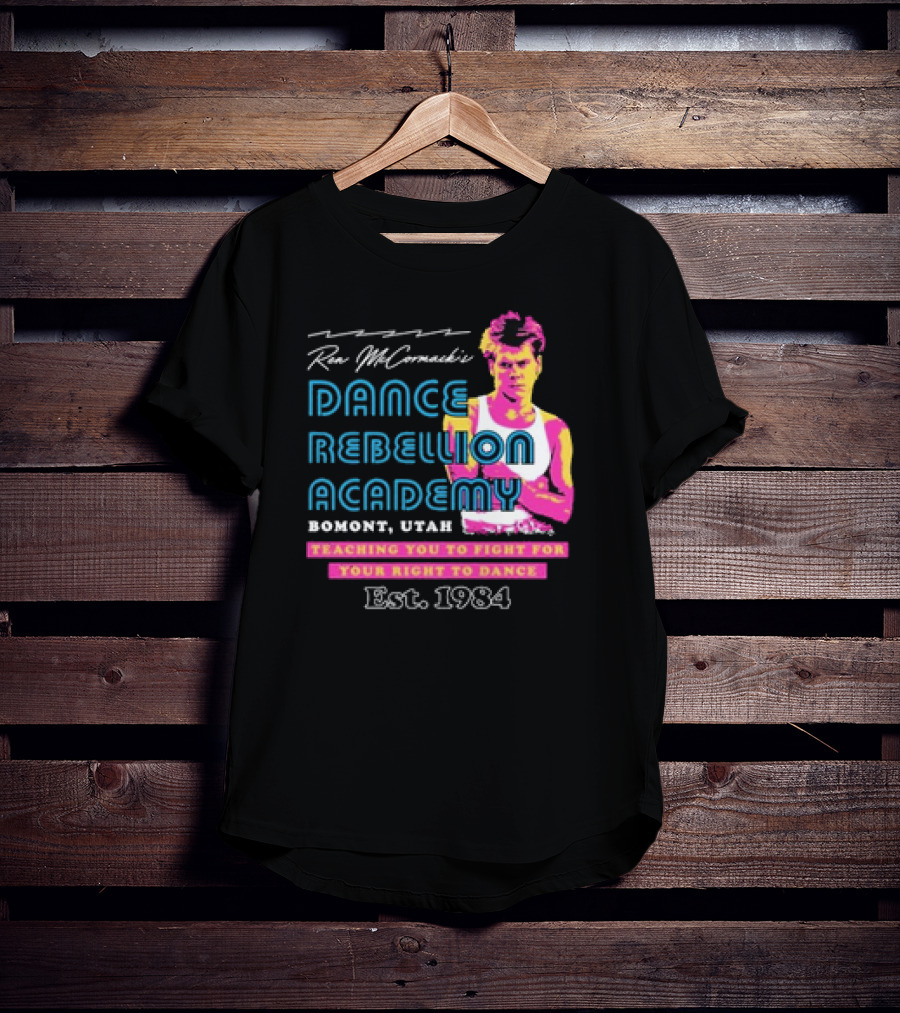 Ren McCormack Dance Rebellion Academy Bomont Utah Teaching You To Fight For Your Right To Dance Est. 1984 T-Shirt