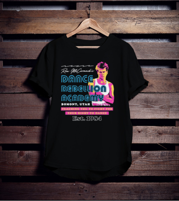 Ren McCormack Dance Rebellion Academy Bomont Utah Teaching You To Fight For Your Right To Dance Est. 1984 T-Shirt