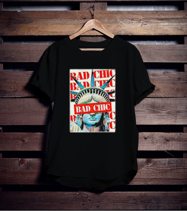 Bad Chic Statue Of Liberty Lady Lib T-Shirt