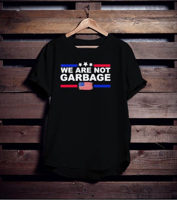 We Are Not Garbage U.S. Flag Stars Red White Blue T-Shirt