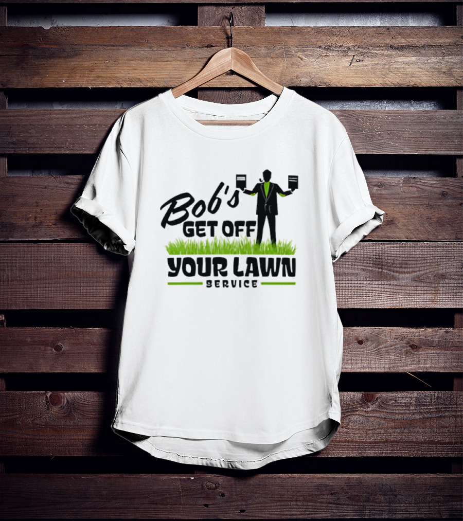 Bob’s Get Off Your Lawn Service Sign Holding Silhouette In Grass T-Shirt