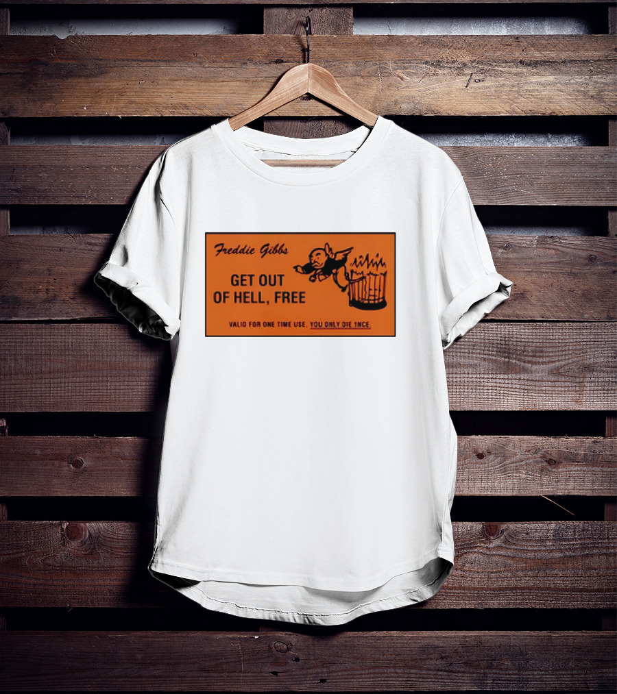 Freddie Gibbs Get Out Of Hell Free Card Valid For One Time Use You Only Die Once T-Shirt