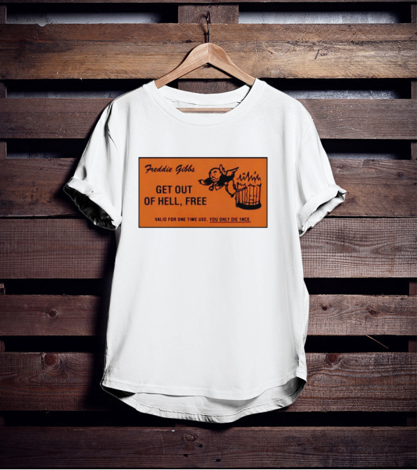 Freddie Gibbs Get Out Of Hell Free Card Valid For One Time Use You Only Die Once T-Shirt