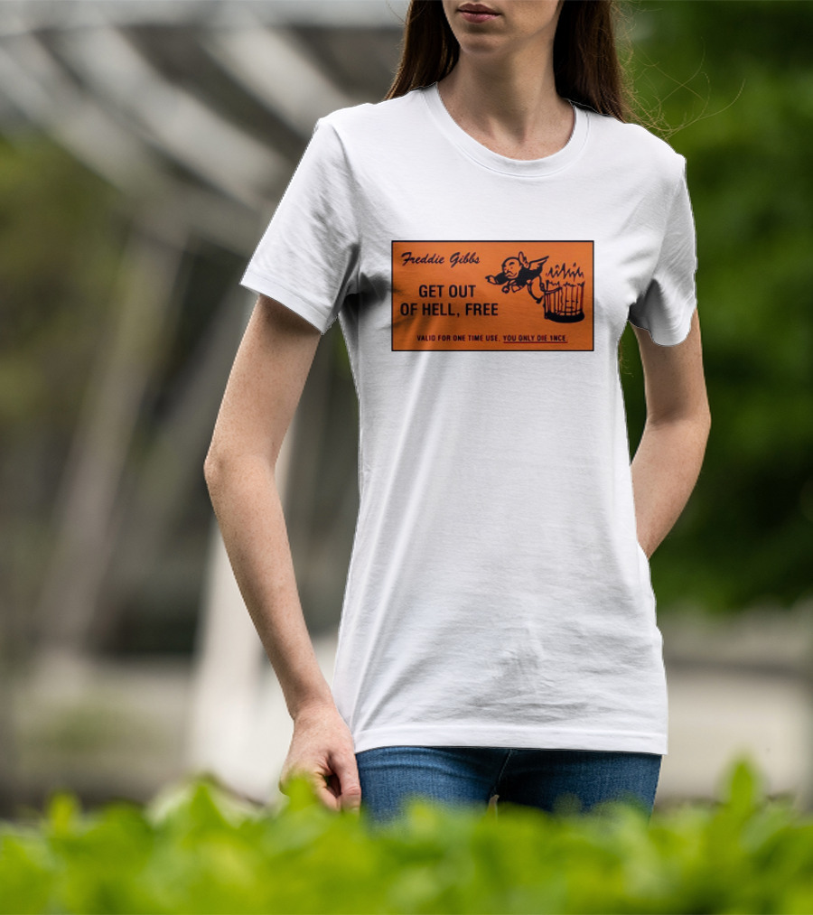 Freddie Gibbs Get Out Of Hell Free Card Valid For One Time Use You Only Die Once T-Shirt
