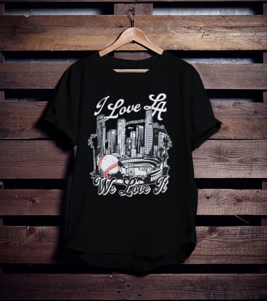 I Love LA Dodgers Baseball We Love It T-Shirt