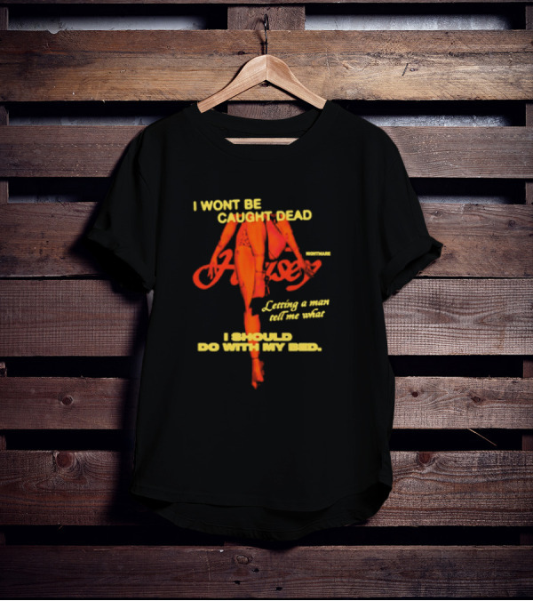 I Wont Be Caught Dead Letting A Man Tell Me What I Should Do With My Bed Halsey Nightmare T-Shirt
