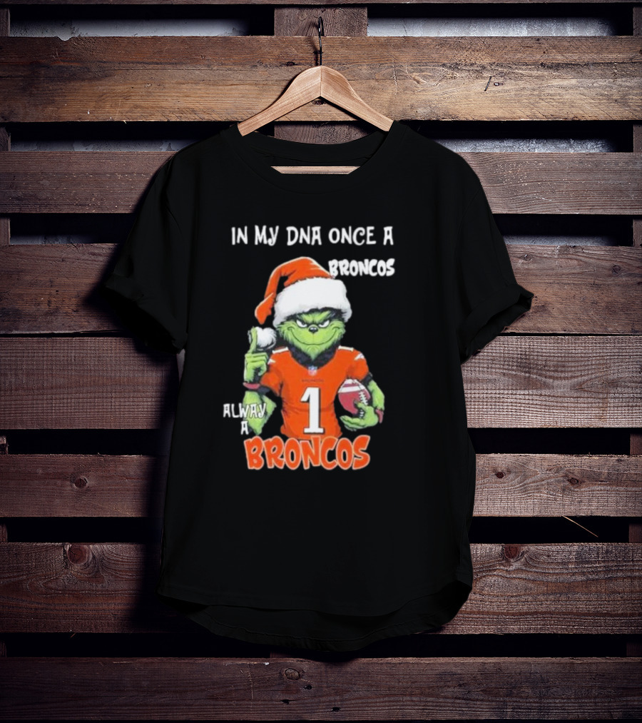 In My DNA Once A Broncos Always A Broncos Grinch Christmas Football Fan T-Shirt
