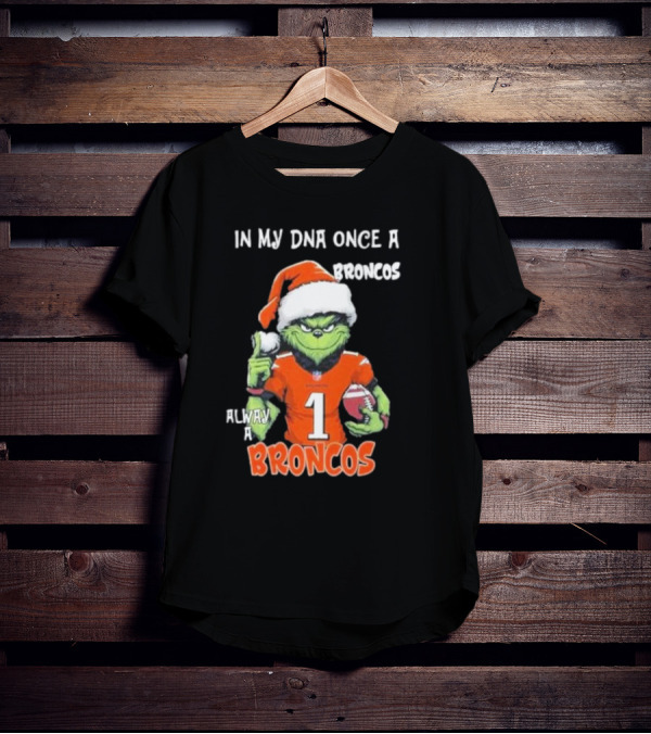 In My DNA Once A Broncos Always A Broncos Grinch Christmas Football Fan T-Shirt