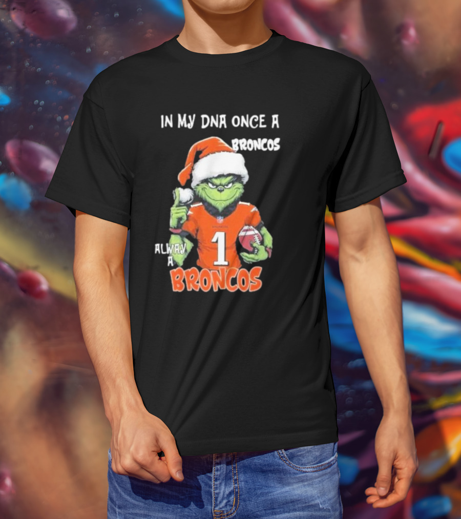 In My DNA Once A Broncos Always A Broncos Grinch Christmas Football Fan T-Shirt