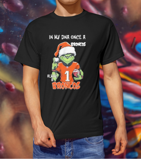 In My DNA Once A Broncos Always A Broncos Grinch Christmas Football Fan T-Shirt