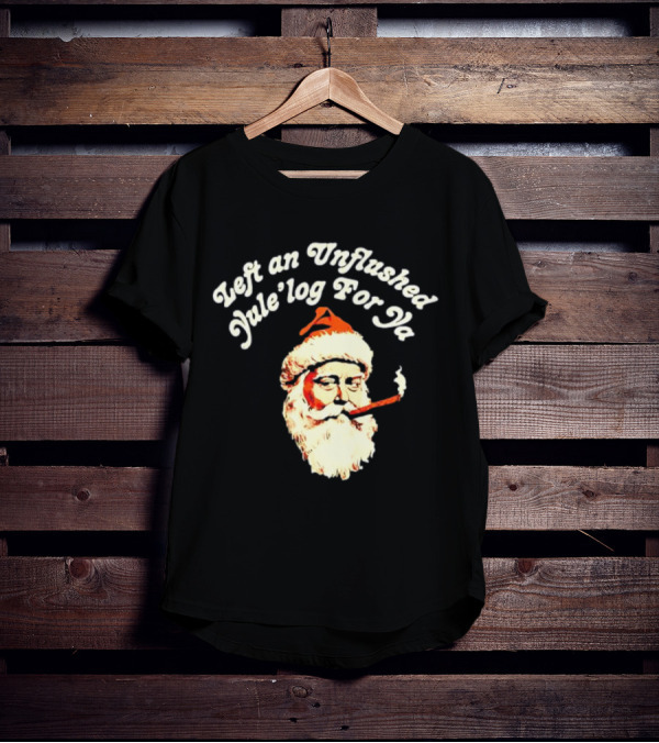 Left An Unflushed Yule’log For Ya Santa Smoking Retro T-Shirt