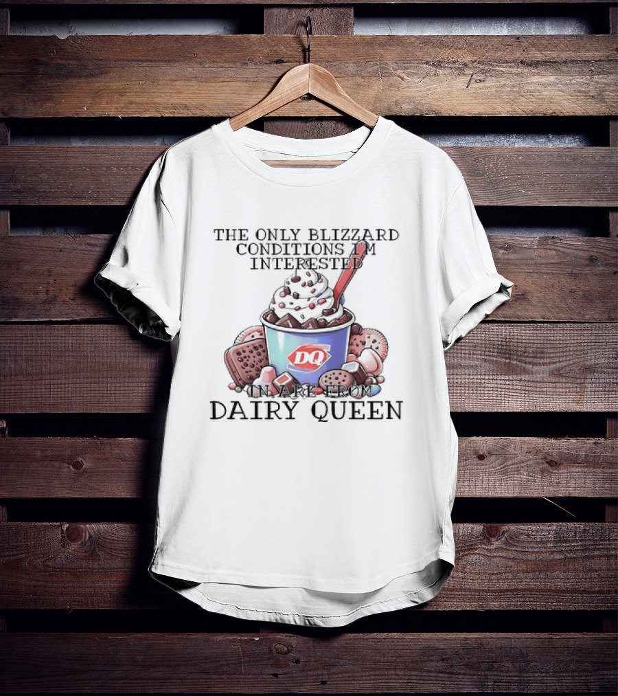 Blizzard Conditions Interest Limited To Dairy Queen Treats T-Shirt