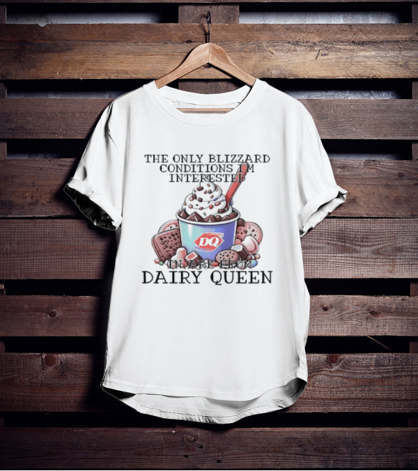 Blizzard Conditions Interest Limited To Dairy Queen Treats T-Shirt