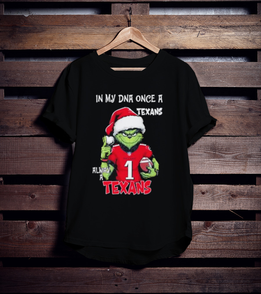 Grinch In My DNA Once A Texans Always A Texans Christmas T-Shirt
