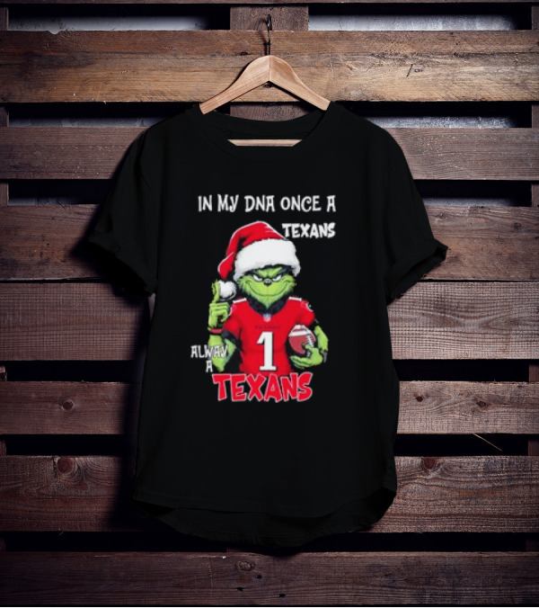 Grinch In My DNA Once A Texans Always A Texans Christmas T-Shirt