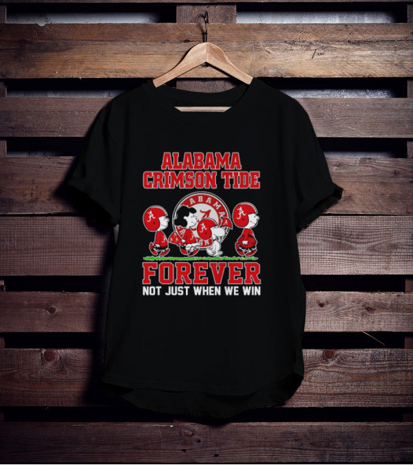 Alabama Crimson Tide Forever Snoopy Not Just When We Win T-Shirt