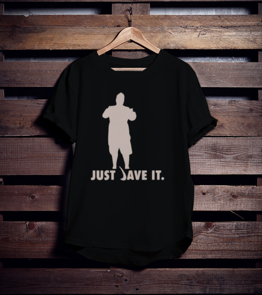 JUST DAVE IT T-Shirt