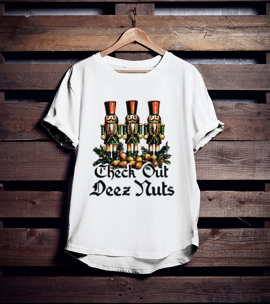 Check Out Deez Nuts Christmas Nutcrackers T-Shirt