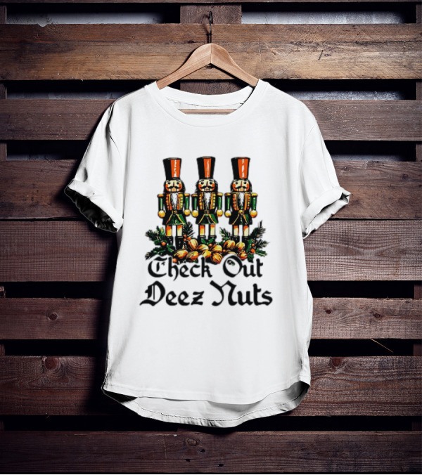 Check Out Deez Nuts Christmas Nutcrackers T-Shirt