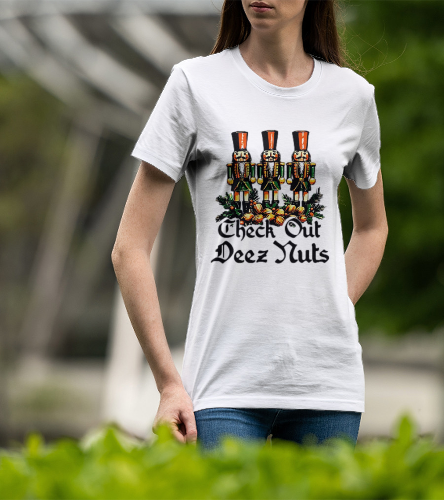 Check Out Deez Nuts Christmas Nutcrackers T-Shirt
