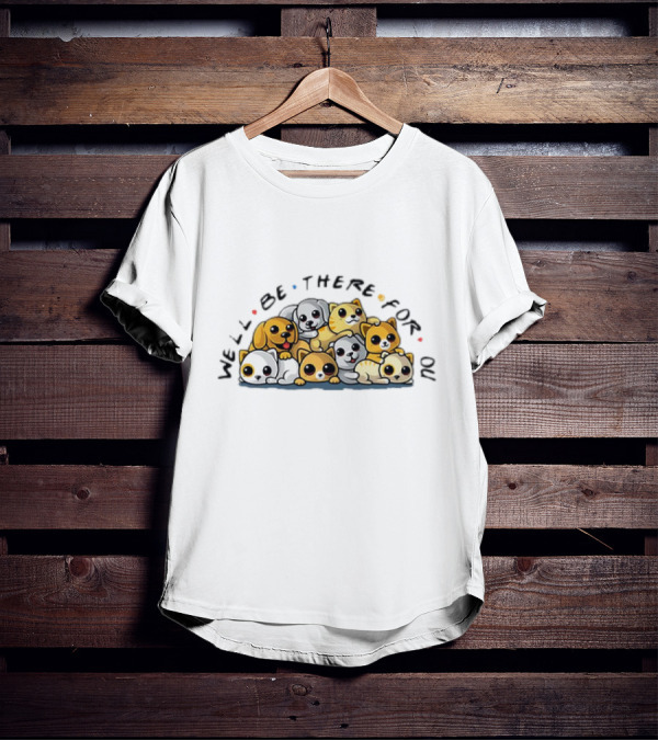 We'll Be There For You Dogs And Cats Pals T-Shirt