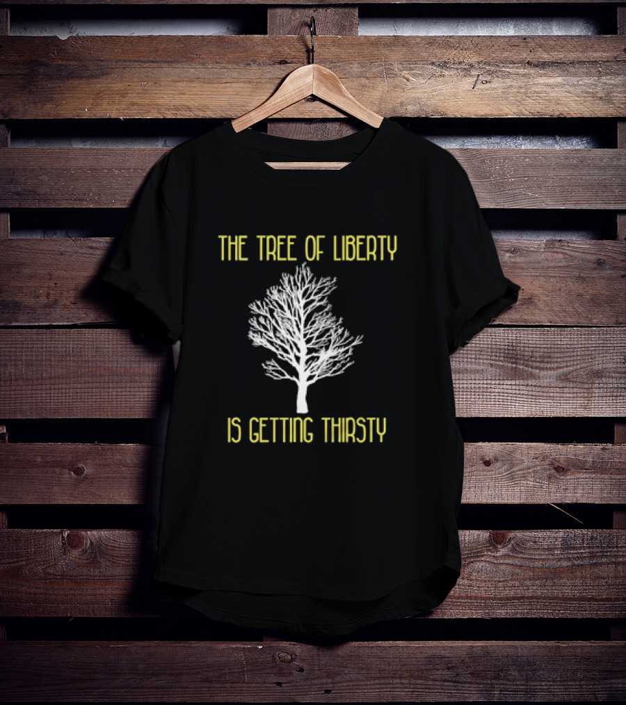The Tree Of Liberty Is Getting Thirsty White Tree T-Shirt