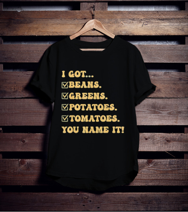 I Got Beans Greens Potatoes Tomatoes You Name It Checkboxes T-Shirt