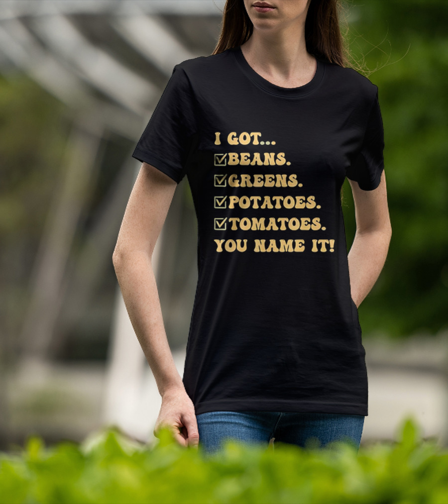 I Got Beans Greens Potatoes Tomatoes You Name It Checkboxes T-Shirt
