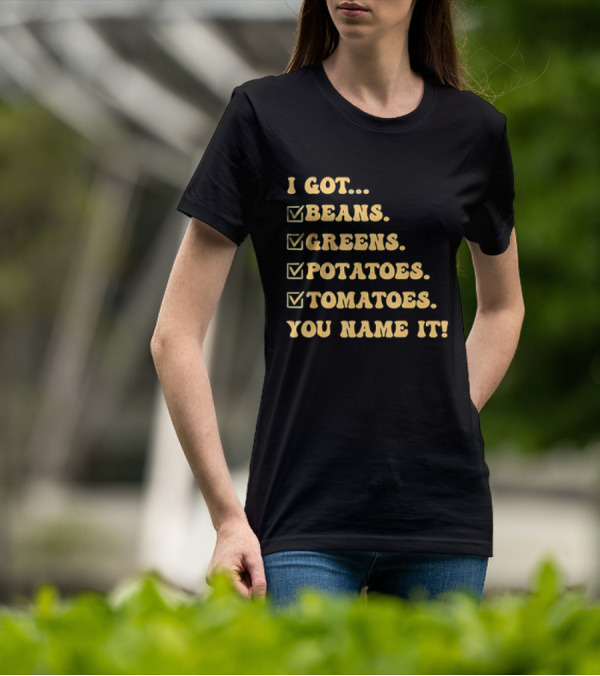 I Got Beans Greens Potatoes Tomatoes You Name It Checkboxes T-Shirt