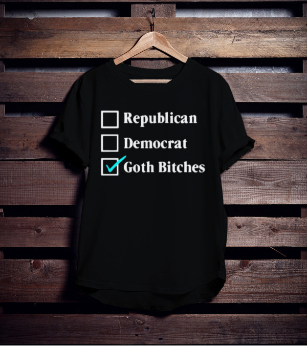 Republican Democrat Goth Bitches Checkbox Humor T-Shirt