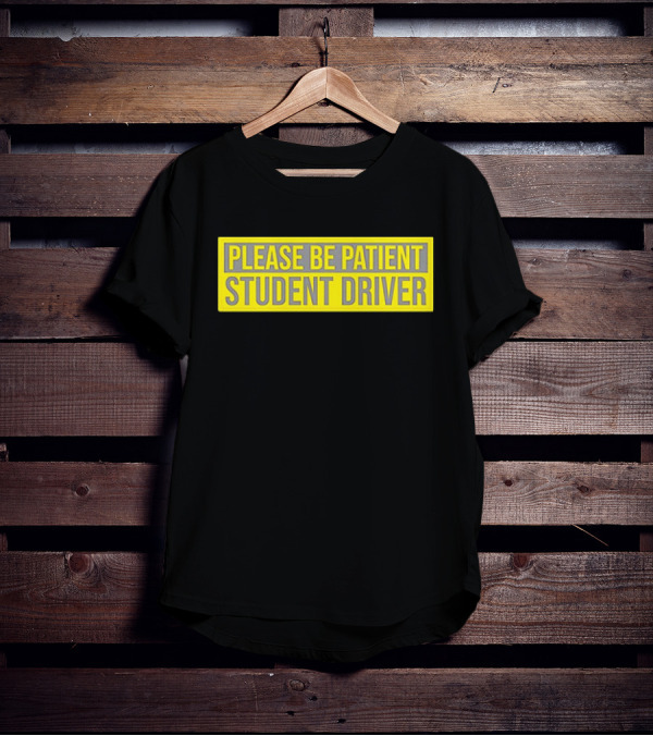 PLEASE BE PATIENT STUDENT DRIVER T-Shirt
