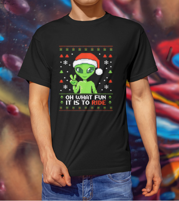Alien Santa Oh What Fun It Is To Ride Christmas T-Shirt