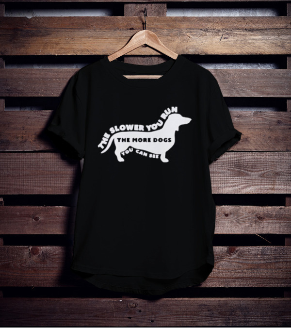 The Slower You Run The More Dogs You Can See Dachshund T-Shirt