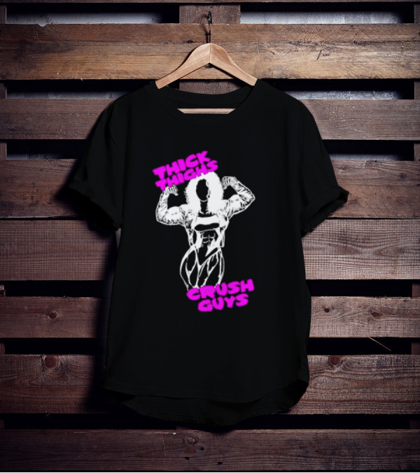 Thick Thighs Crush Guys Bodybuilder T-Shirt