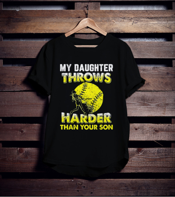 My Daughter Throws Harder Than Your Son Softball Pitching T-Shirt