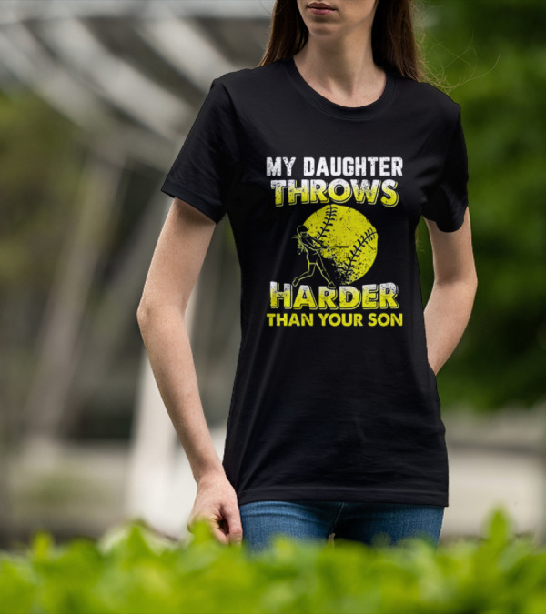 My Daughter Throws Harder Than Your Son Softball Pitching T-Shirt