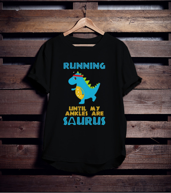 Running Until My Ankles Are Saurus Dinosaur Jogging T-Shirt