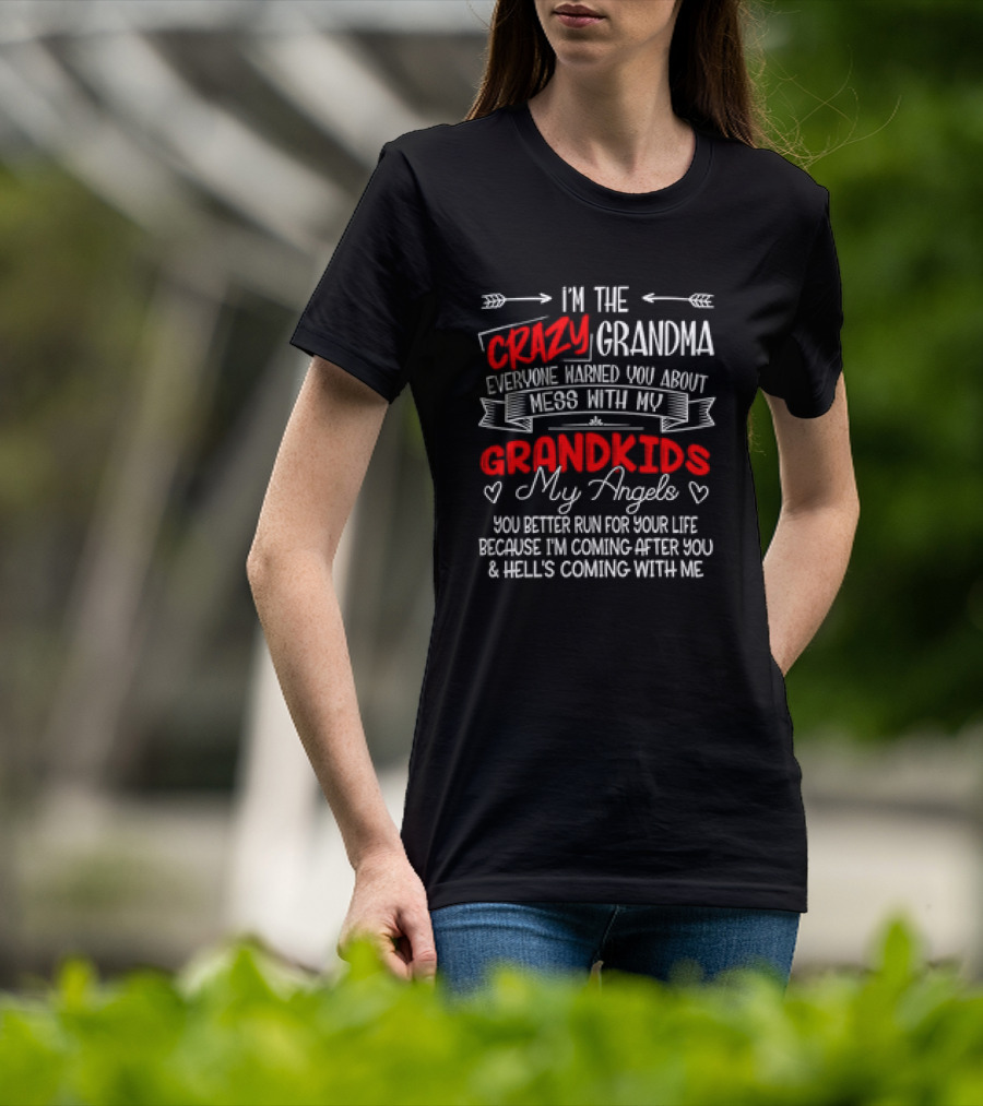 I’m The Crazy Grandma Everyone Warned You About Mess With My Grandkids My Angels You Better Run For Your Life T-Shirt