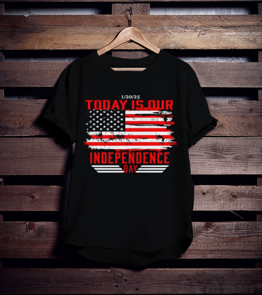 1/20/25 American Flag Today Is Our Independence Day T-Shirt