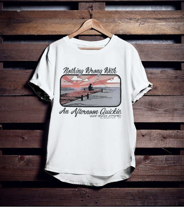 Nothing Wrong With An Afternoon Quickie Back Roads Apparel Slaughter LA T-Shirt