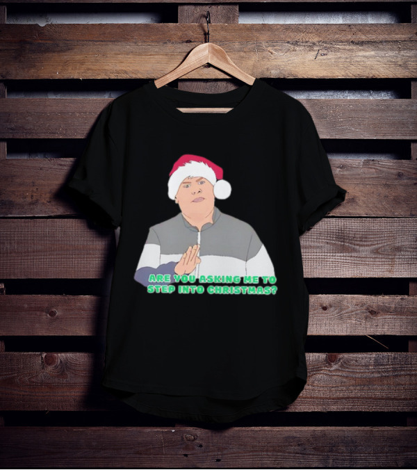 Neil Smithy Smith Are You Asking Me To Step Into Christmas Santa Hat T-Shirt
