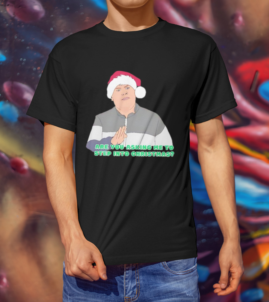 Neil Smithy Smith Are You Asking Me To Step Into Christmas Santa Hat T-Shirt