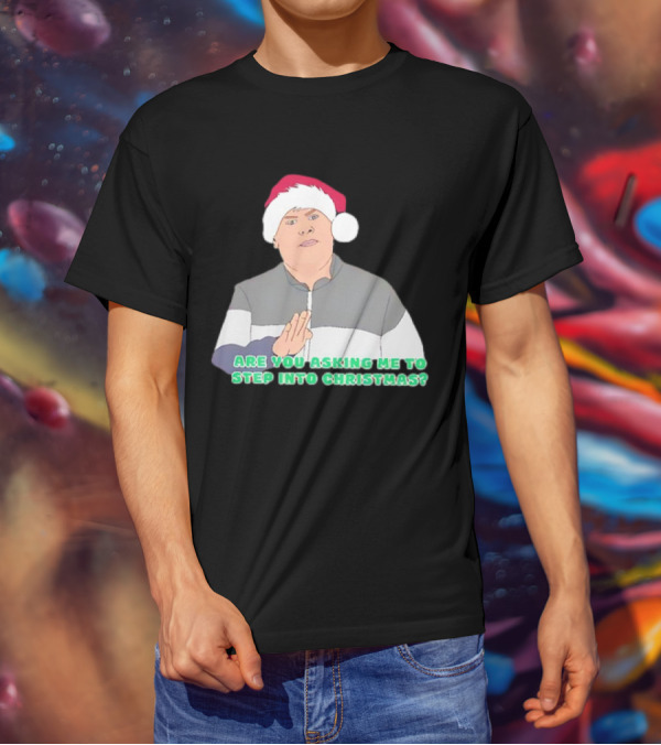 Neil Smithy Smith Are You Asking Me To Step Into Christmas Santa Hat T-Shirt