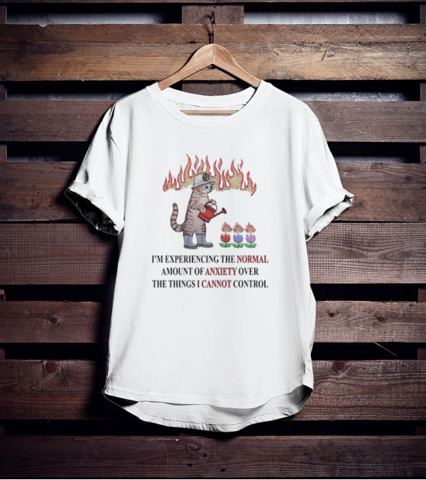 I'm Experiencing The Normal Amount Of Anxiety Over The Things I Cannot Control Cat With Fire Hat Watering Flowers T-Shirt