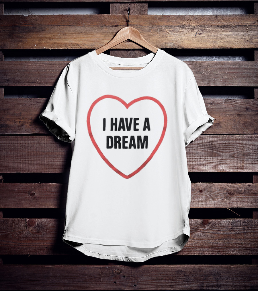 I Have A Dream Heart T-Shirt