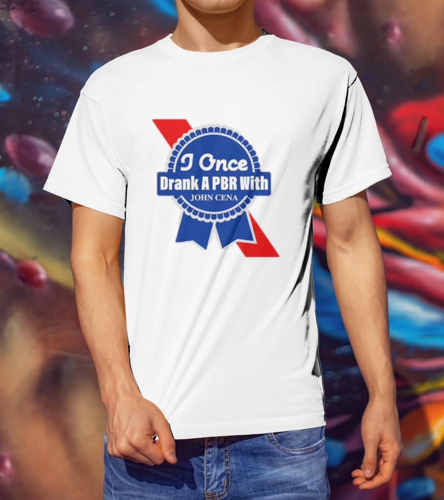 I Once Drank A PBR With John Cena Ribbon Badge T-Shirt