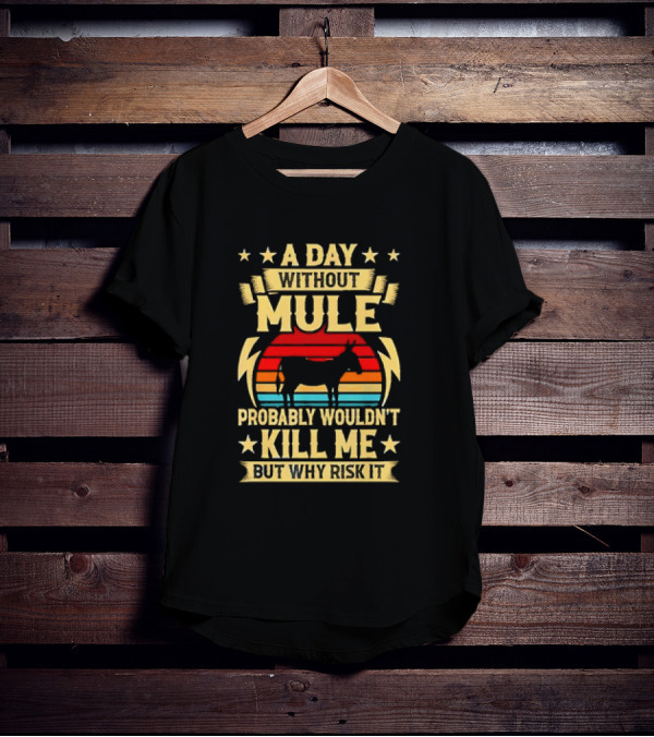 A Day Without Mule Probably Wouldn't Kill Me But Why Risk It Vintage Sunset T-Shirt