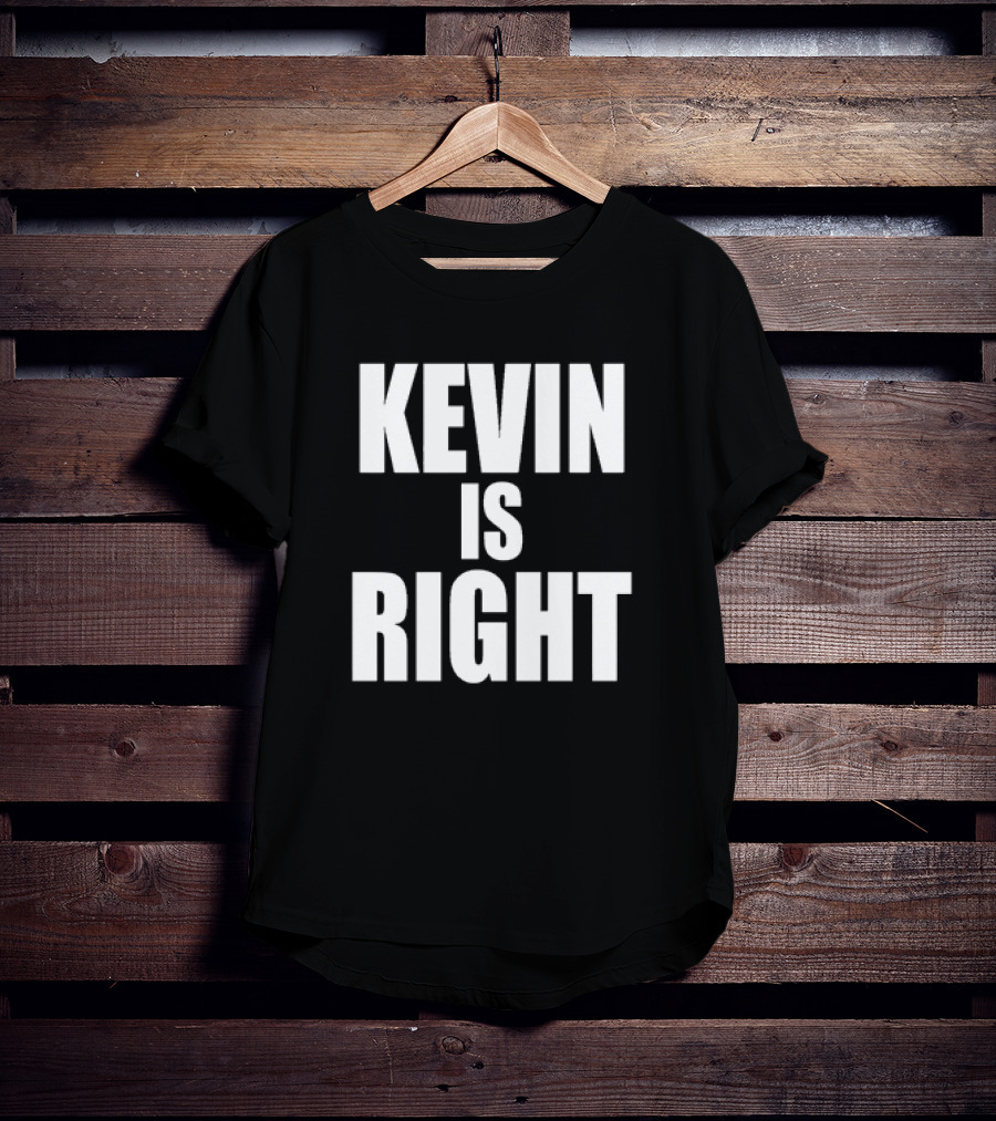 Kevin Is Right T-Shirt