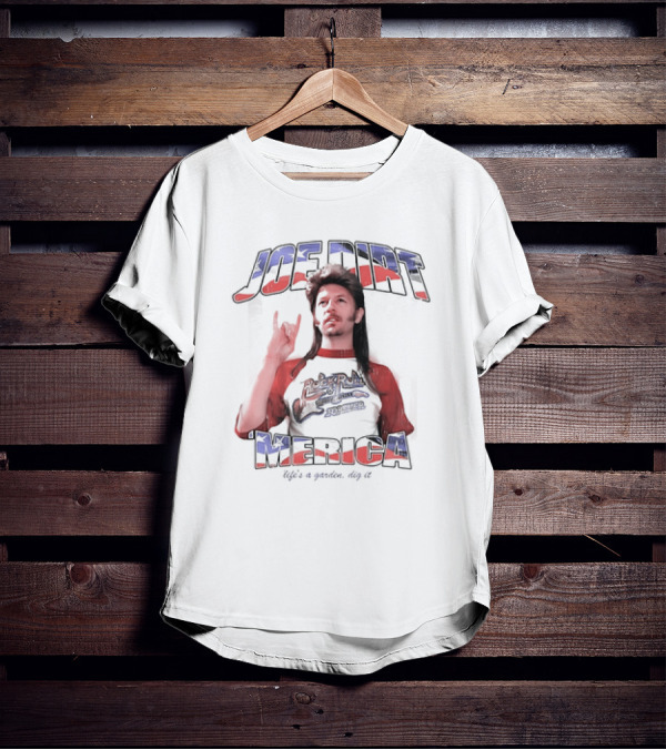 Joe Dirt Merica Rock N Roll Forever Life’s A Garden Dig It T-Shirt
