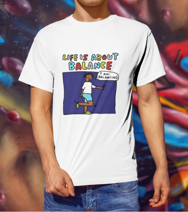 Life Is About Balance I Am Balancing Person T-Shirt
